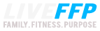 LIVE FFP - FAMILY. FITNESS. PURPOSE.